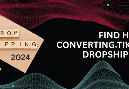 Secrets to Finding High-Converting TikTok Dropship Ads 2024