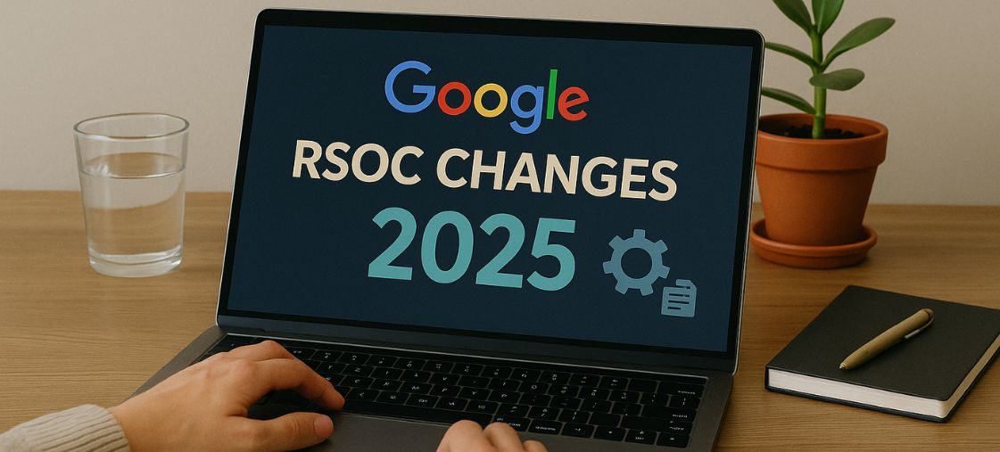Google RSOC Changes: What You Need to Know for 2025